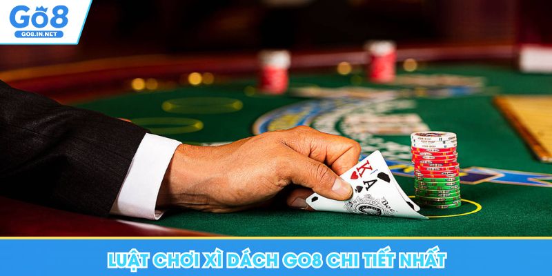 Luật chơi xì dách Go8 chi tiết nhất